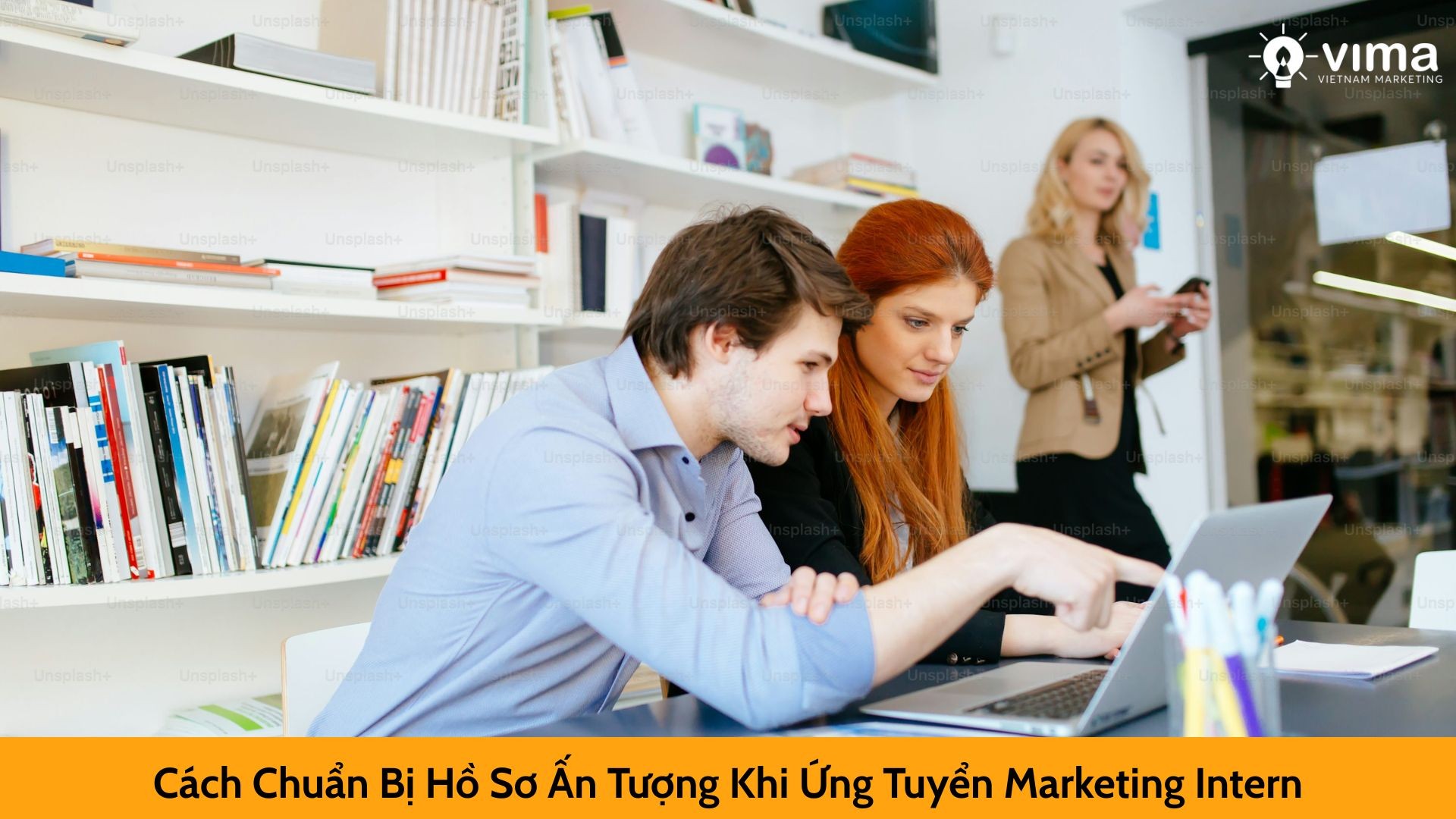 Cách Chuẩn Bị Hồ Sơ Ấn Tượng Khi Ứng Tuyển Marketing Intern